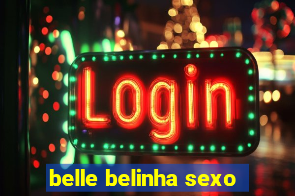 belle belinha sexo